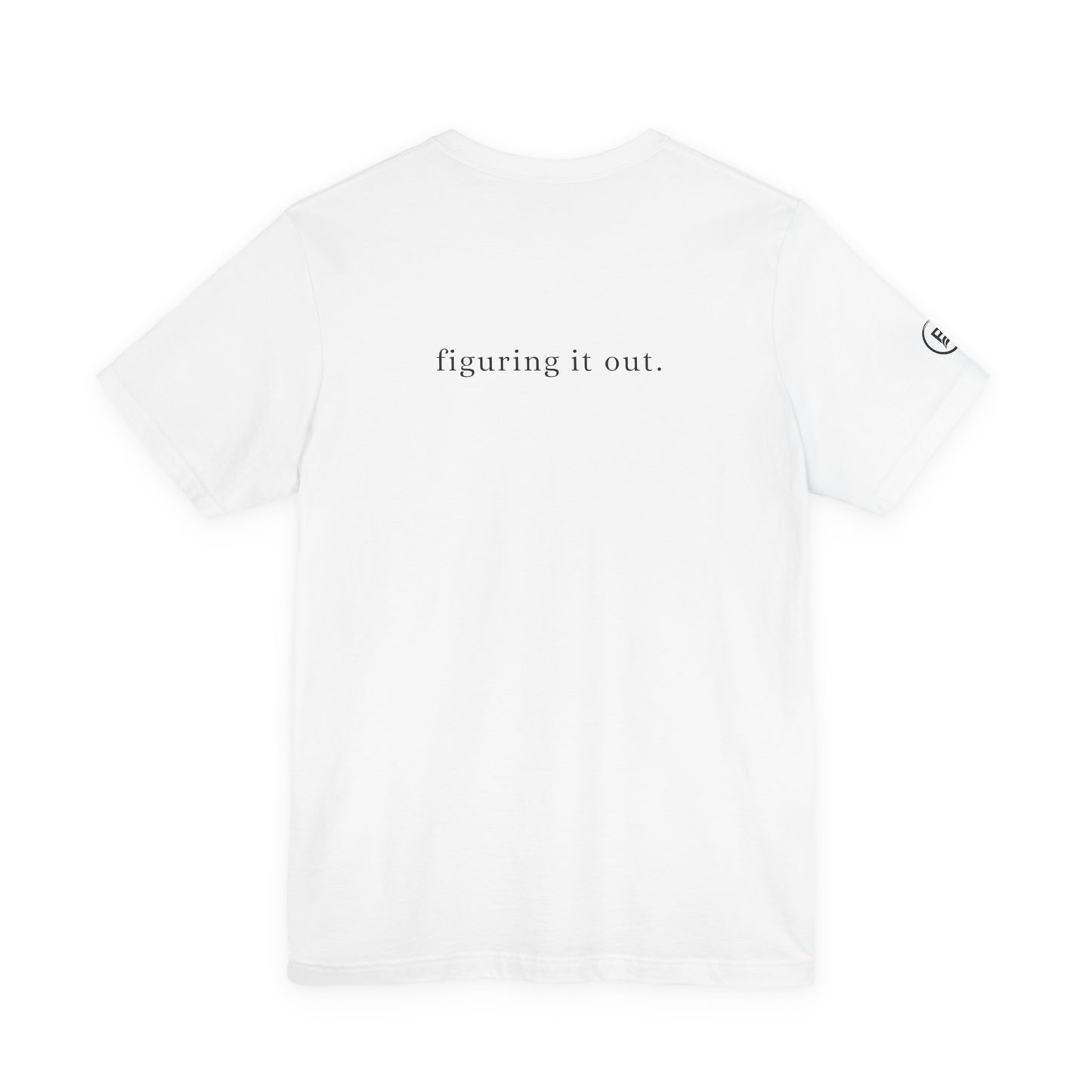 Still figuring it out. T-Shirt