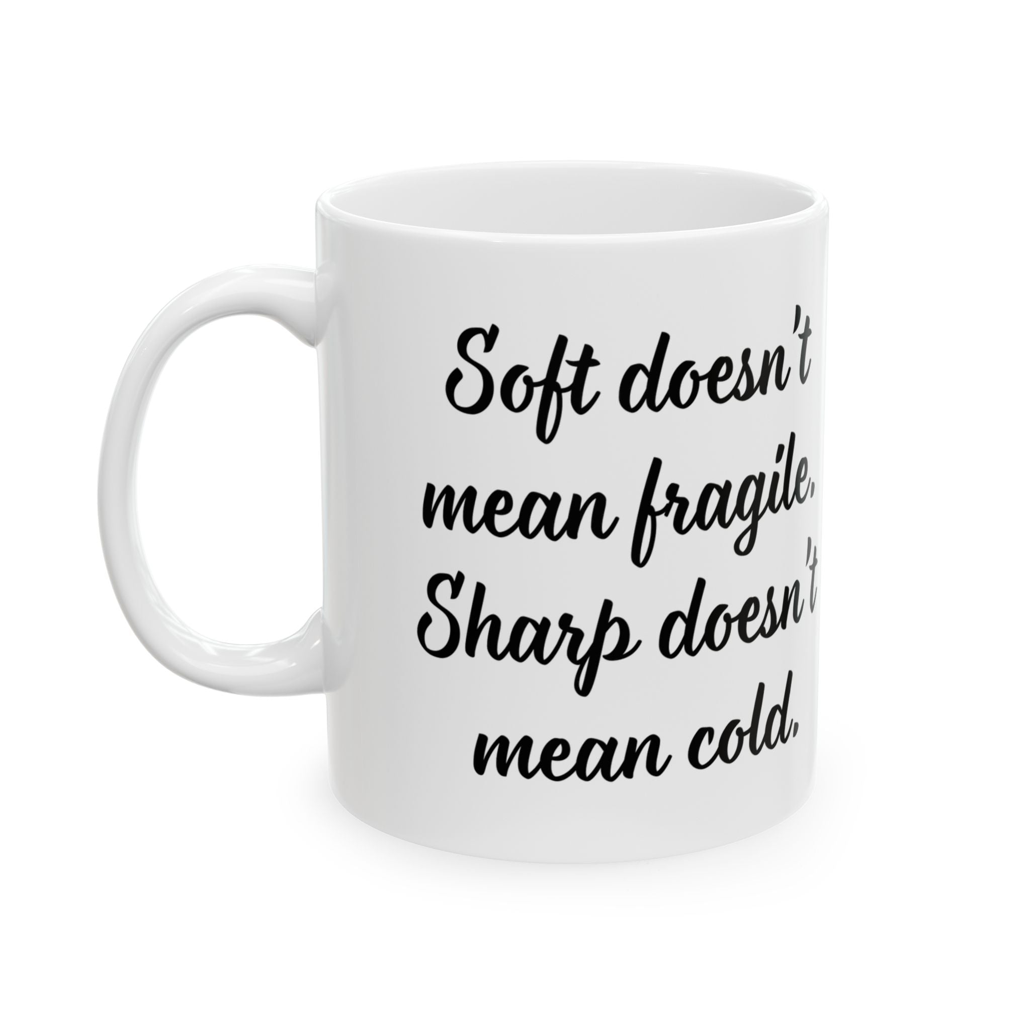 Soft doesn`t mean fragile. Sharp doesn`t mean cold. - Mug (11oz & 15oz)