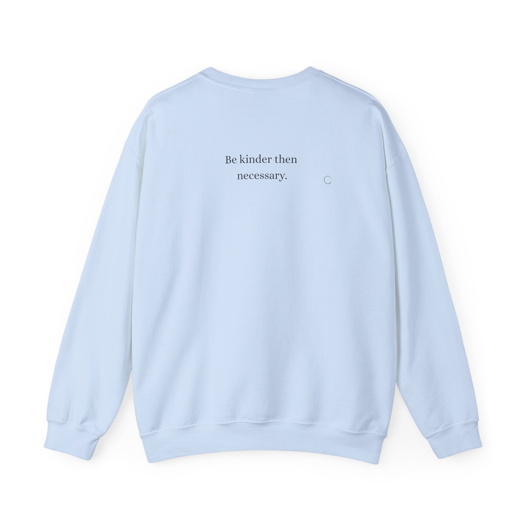 Be kinder then necessary. Sweatshirt (US)