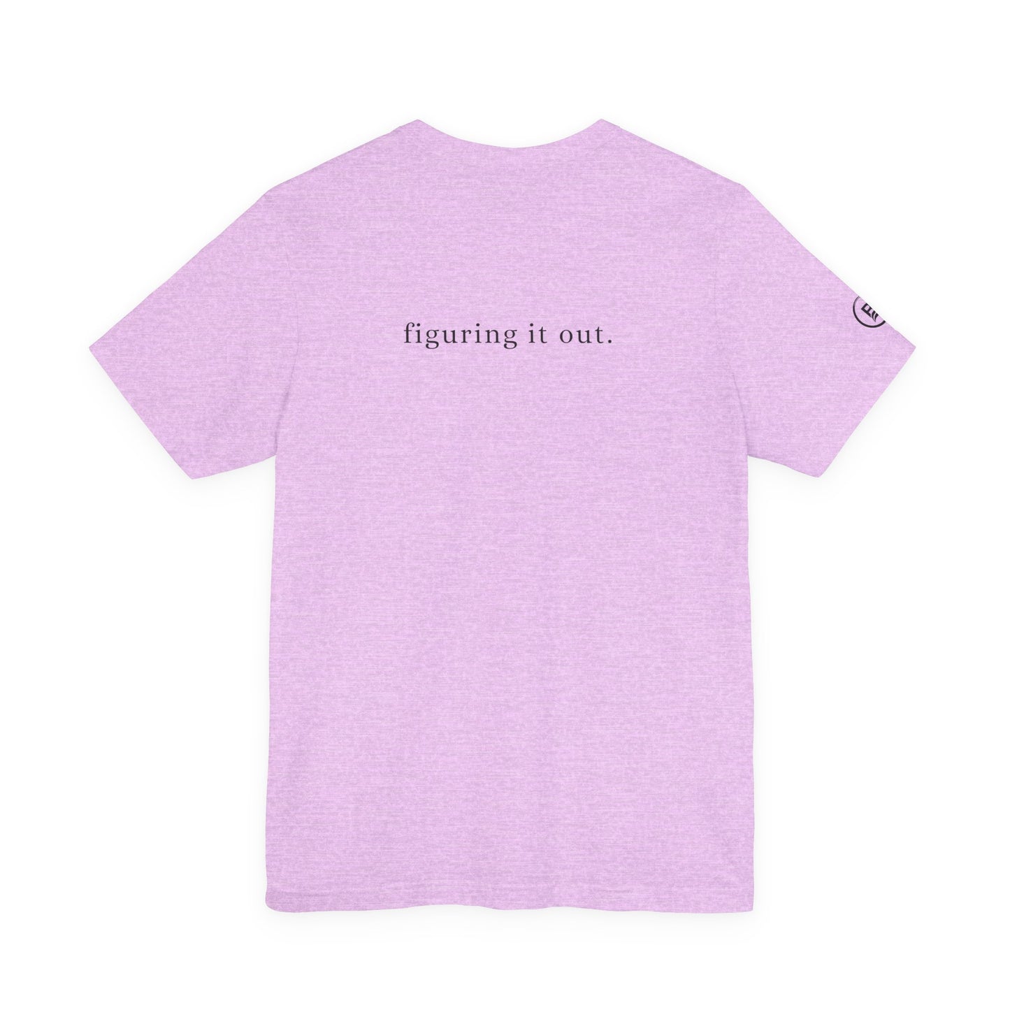Still figuring it out. T-Shirt