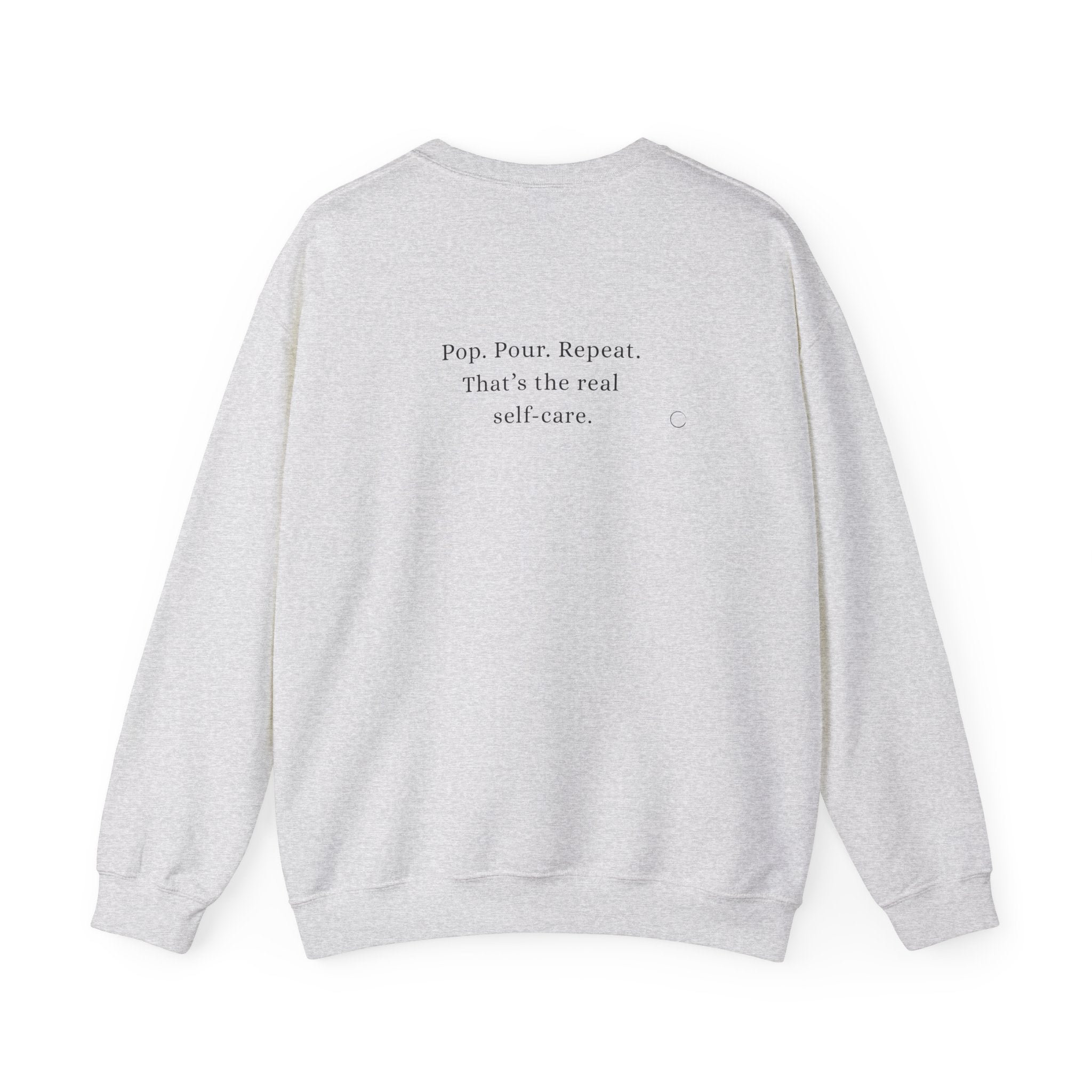 Pop. Pour. Repeat. That’s the real self-care. Sweatshirt (EU)