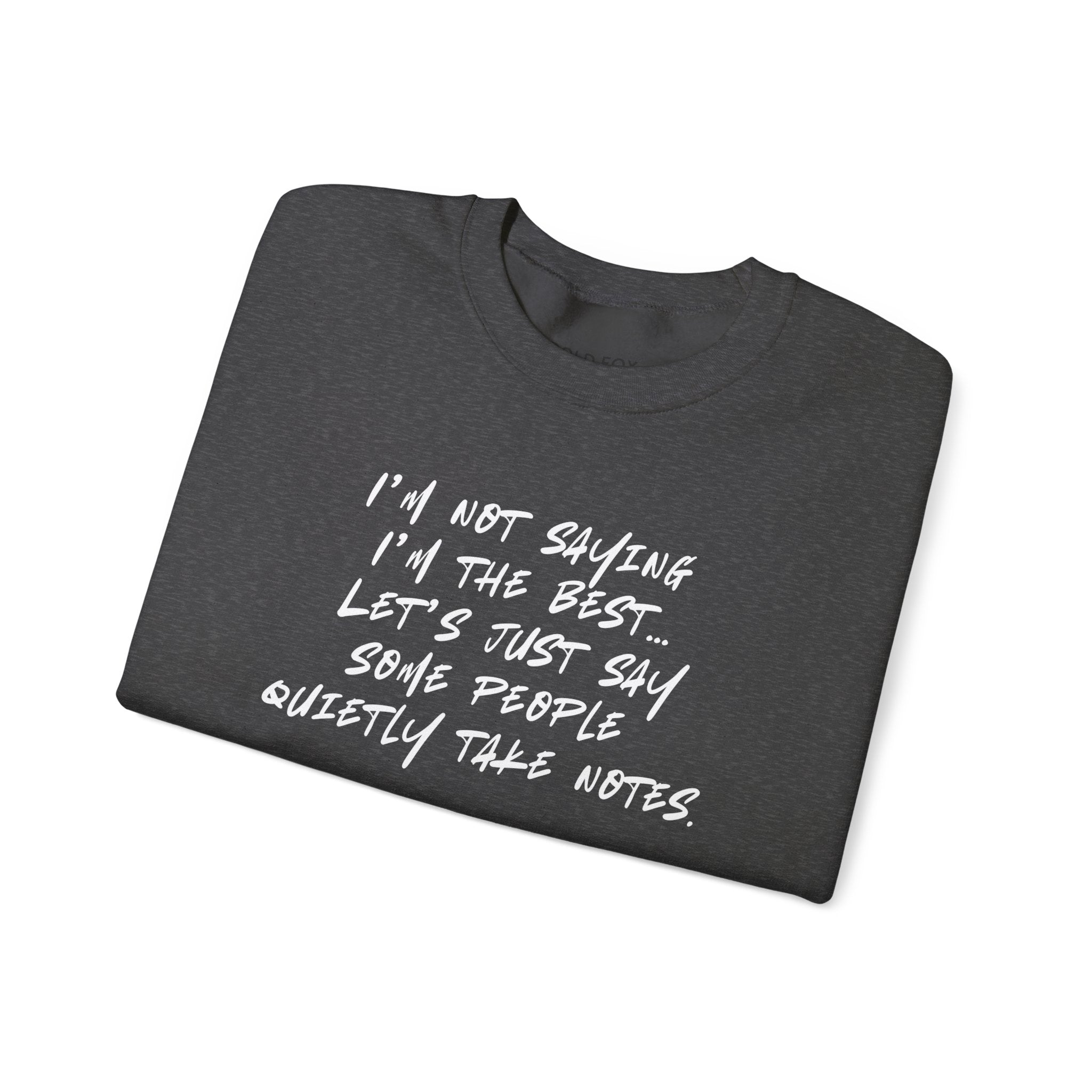 “I’m not saying I’m the best… Let’s just say some people quietly take notes.” (EU) Crewneck Sweatshirt