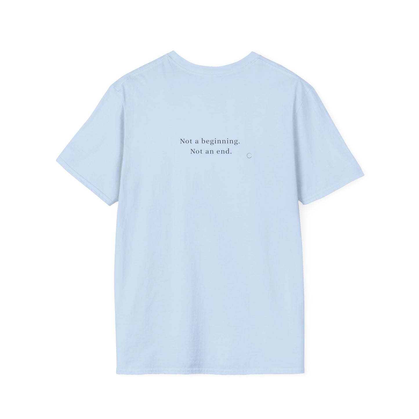 Not a beginning. Not an end. T-shirt