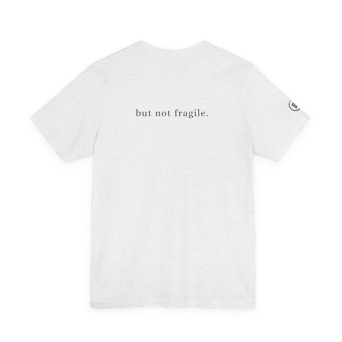 Soft, but not fragile. T-Shirt