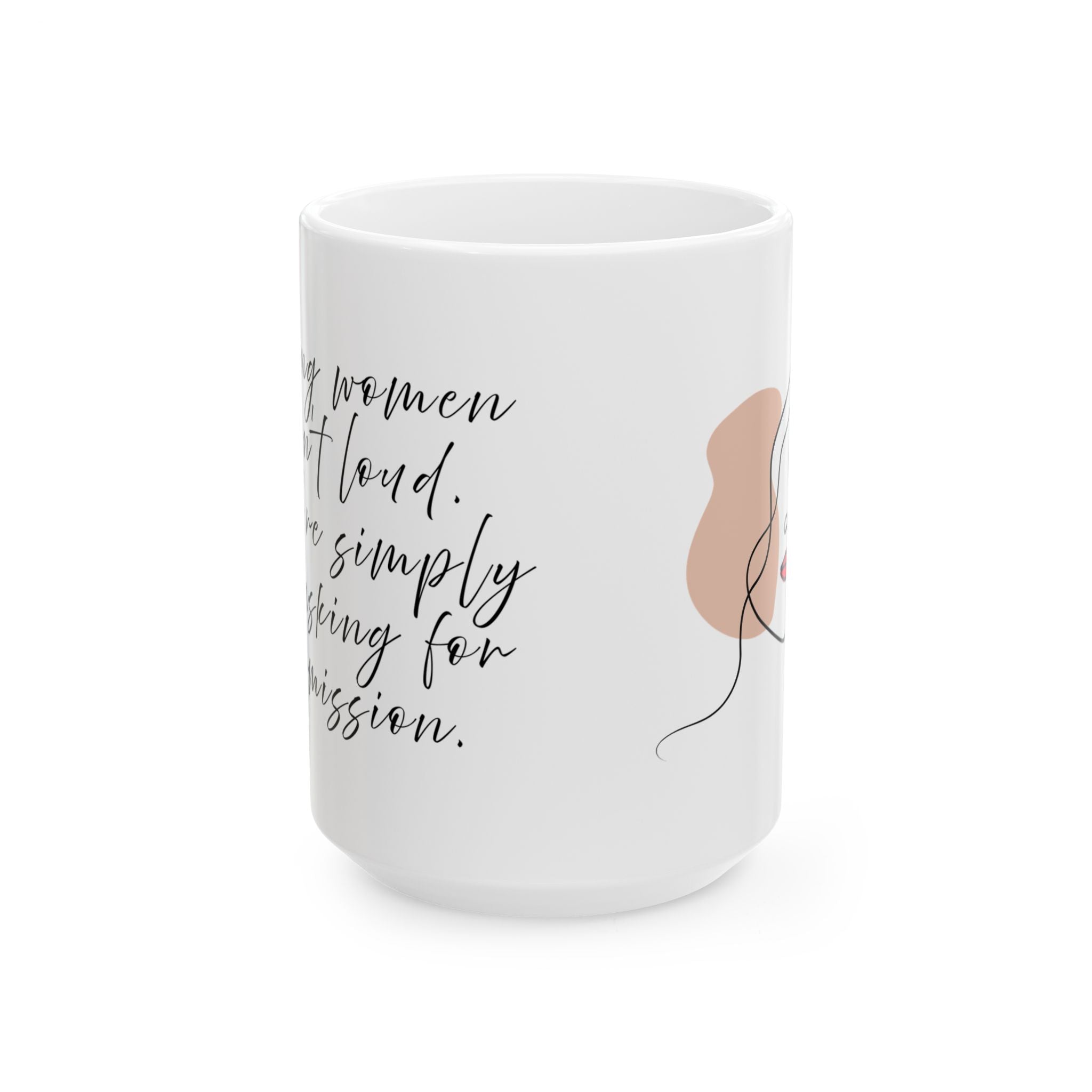 Strong women aren`t loud. They`te simply asking for permission - Mug (11oz & 15oz)