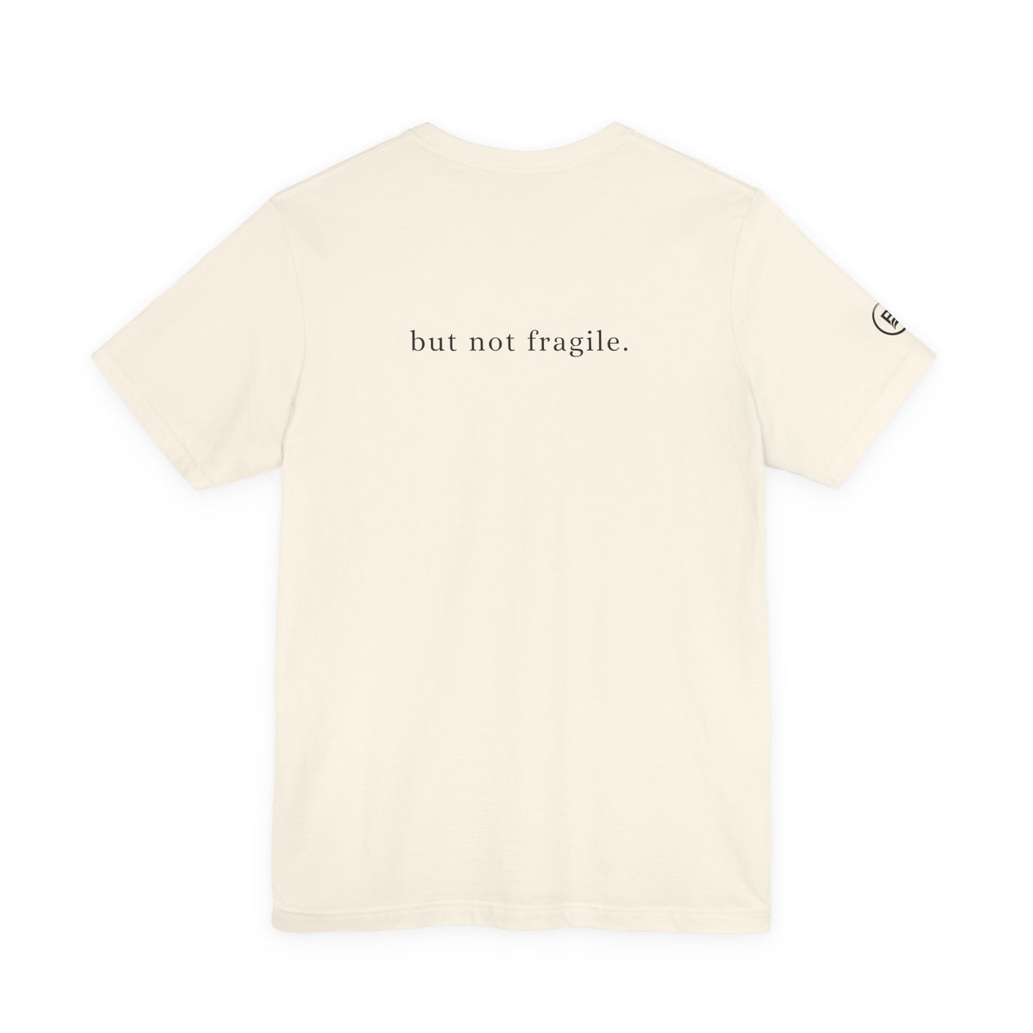 Soft, but not fragile. T-Shirt