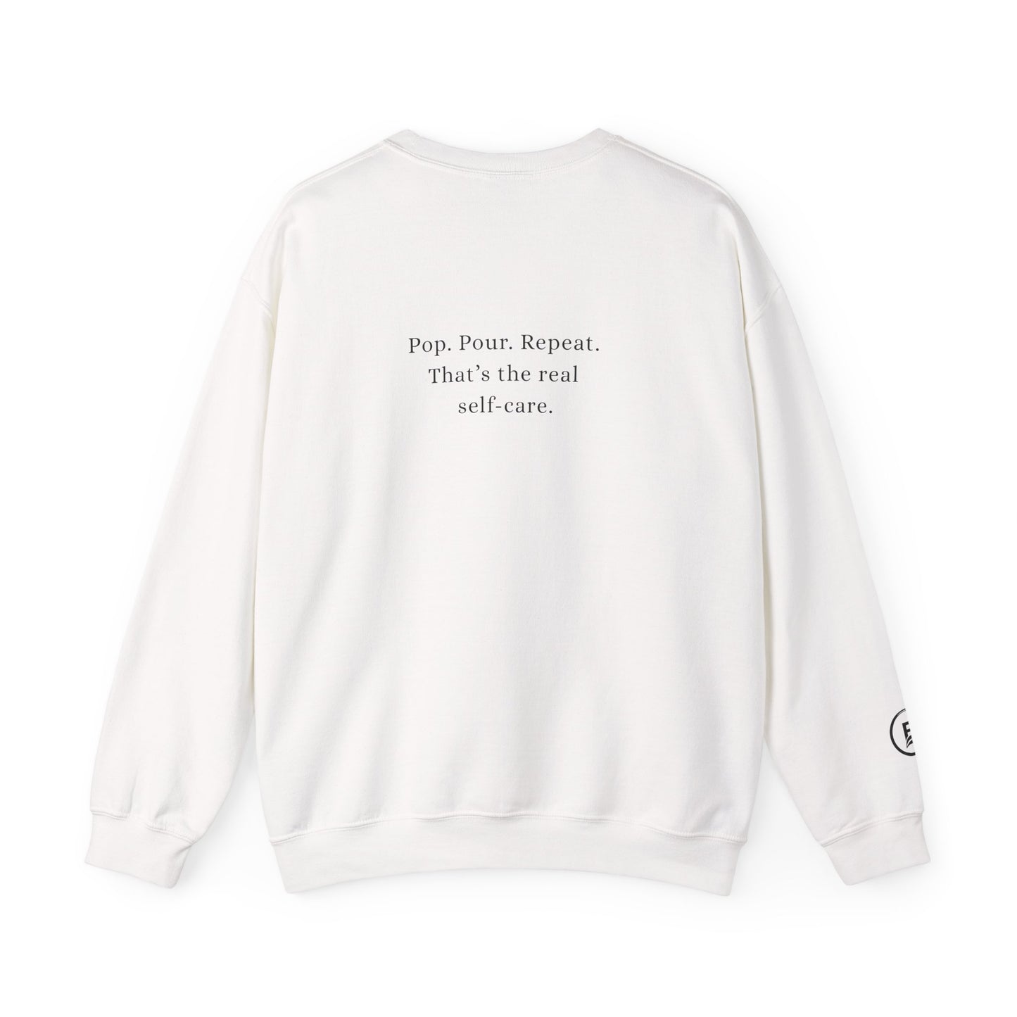 Pop. Pour. Repeat. That’s the real self-care. Sweatshirt