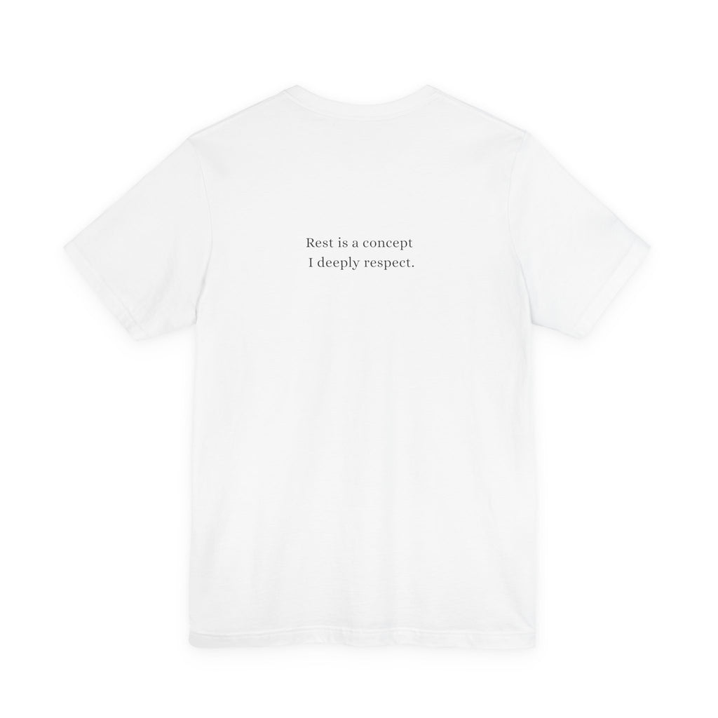 Rest is a concept I deeply respect. T-Shirt