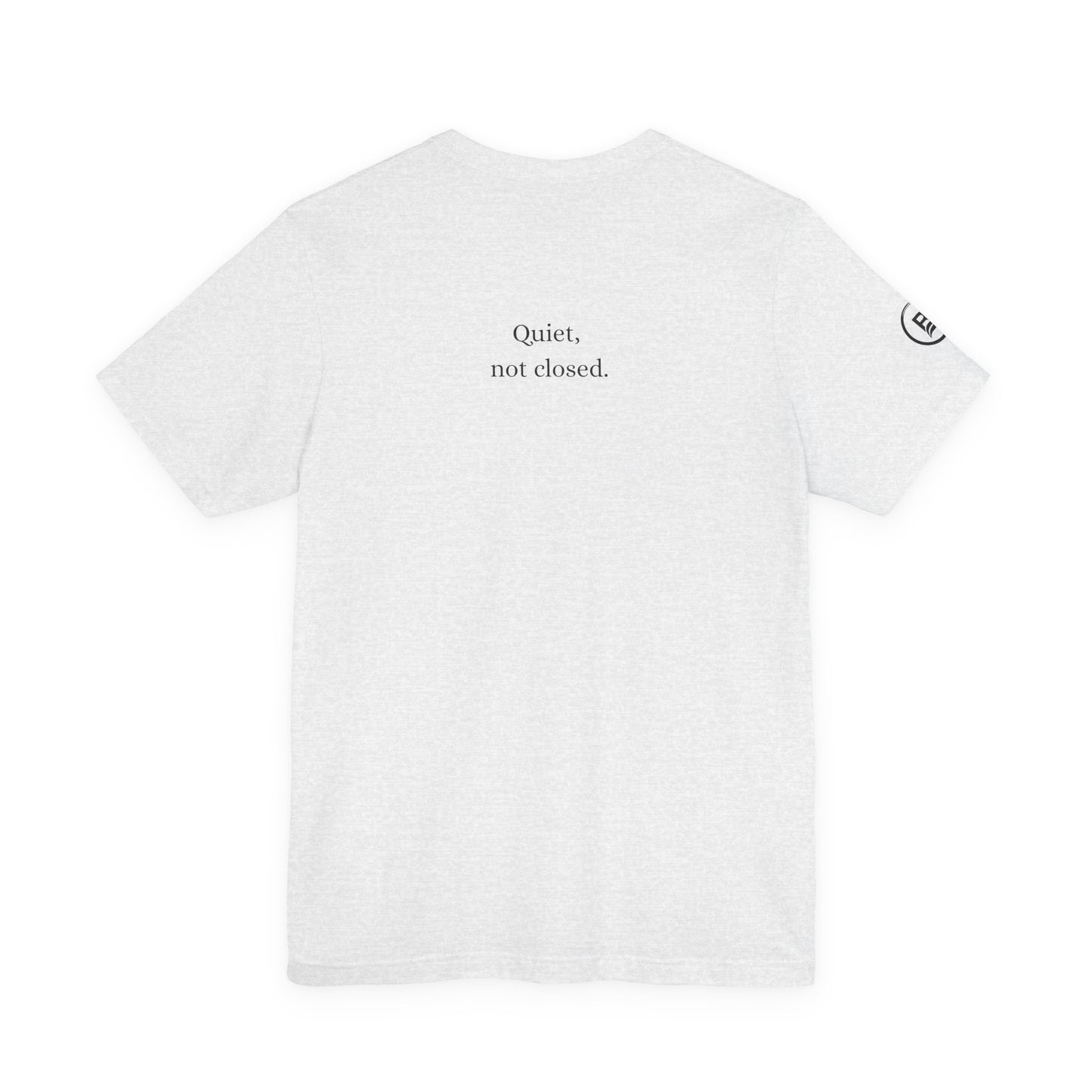 Quiet, not closed. T-Shirt