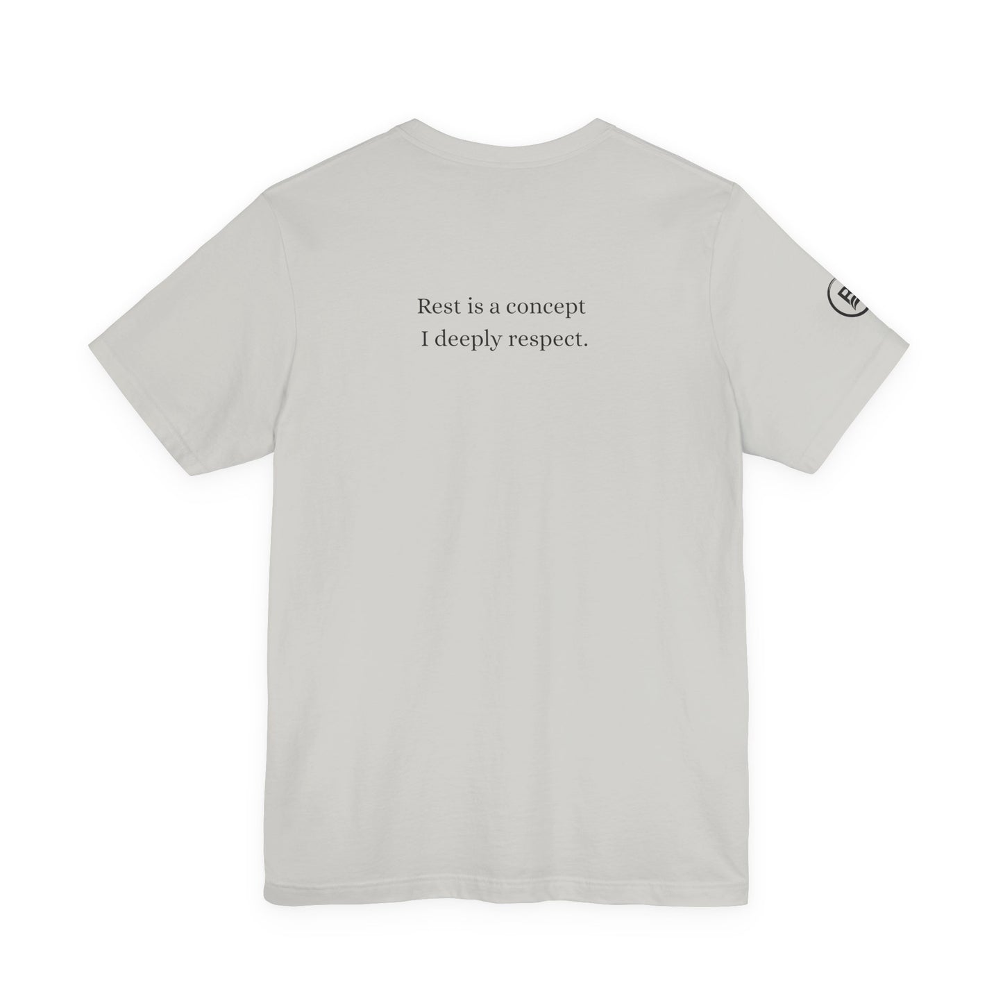 Rest is a concept I deeply respect. T-Shirt