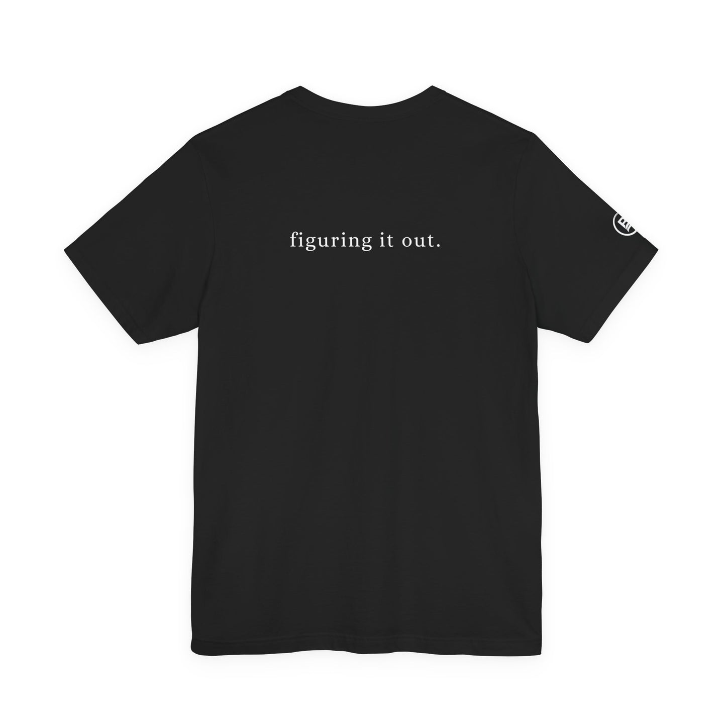 Still figuring it out. T-Shirt