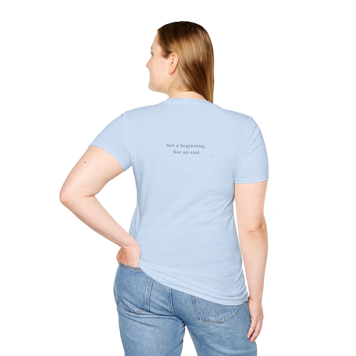 Not a beginning. Not an end. T-shirt