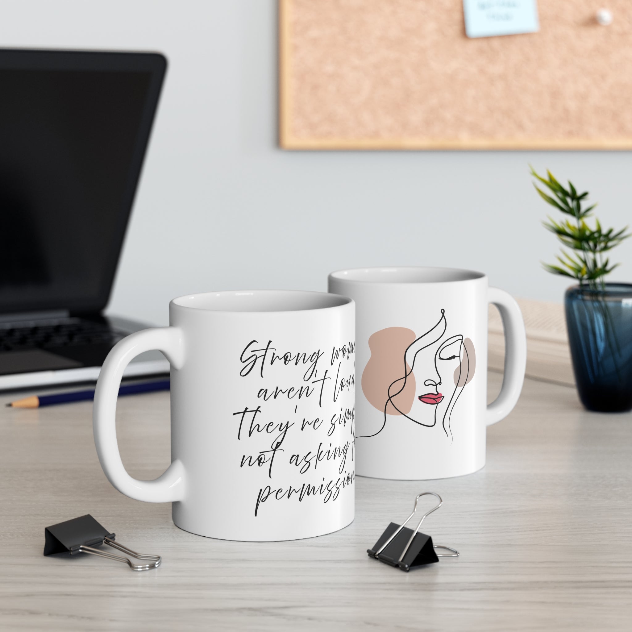 "Strong women aren`t loud. The`re simply not asking for permission" Mug (US) 11oz Ceramic